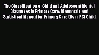 [Read book] The Classification of Child and Adolescent Mental Diagnoses in Primary Care: Diagnostic