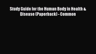 Read Study Guide for the Human Body in Health & Disease (Paperback) - Common PDF Online