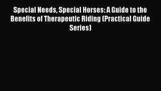 [Read book] Special Needs Special Horses: A Guide to the Benefits of Therapeutic Riding (Practical