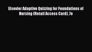 Read Elsevier Adaptive Quizzing for Foundations of Nursing (Retail Access Card) 7e PDF Online