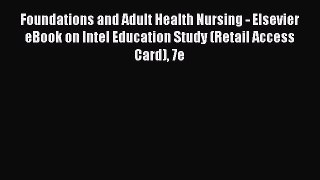 Read Foundations and Adult Health Nursing - Elsevier eBook on Intel Education Study (Retail