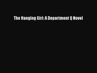 Download The Hanging Girl: A Department Q Novel  EBook