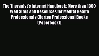 [Read book] The Therapist's Internet Handbook: More than 1300 Web Sites and Resources for Mental
