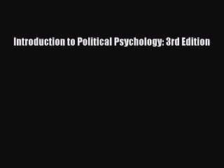 Read Introduction to Political Psychology: 3rd Edition PDF Online