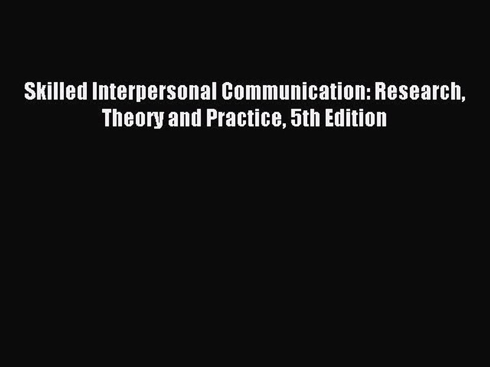 Download Skilled Interpersonal Communication: Research Theory and Practice 5th Edition PDF