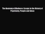 Read The Anatomy of Madness: Essays in the History of Psychiatry People and Ideas Ebook Free