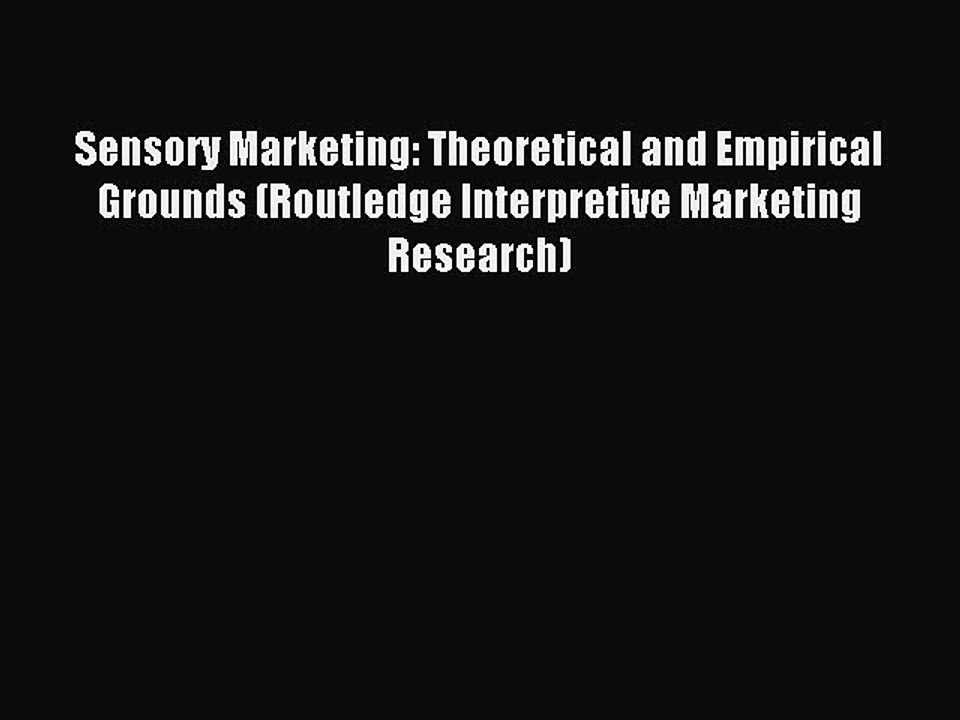 Download Sensory Marketing: Theoretical and Empirical Grounds (Routledge Interpretive Marketing