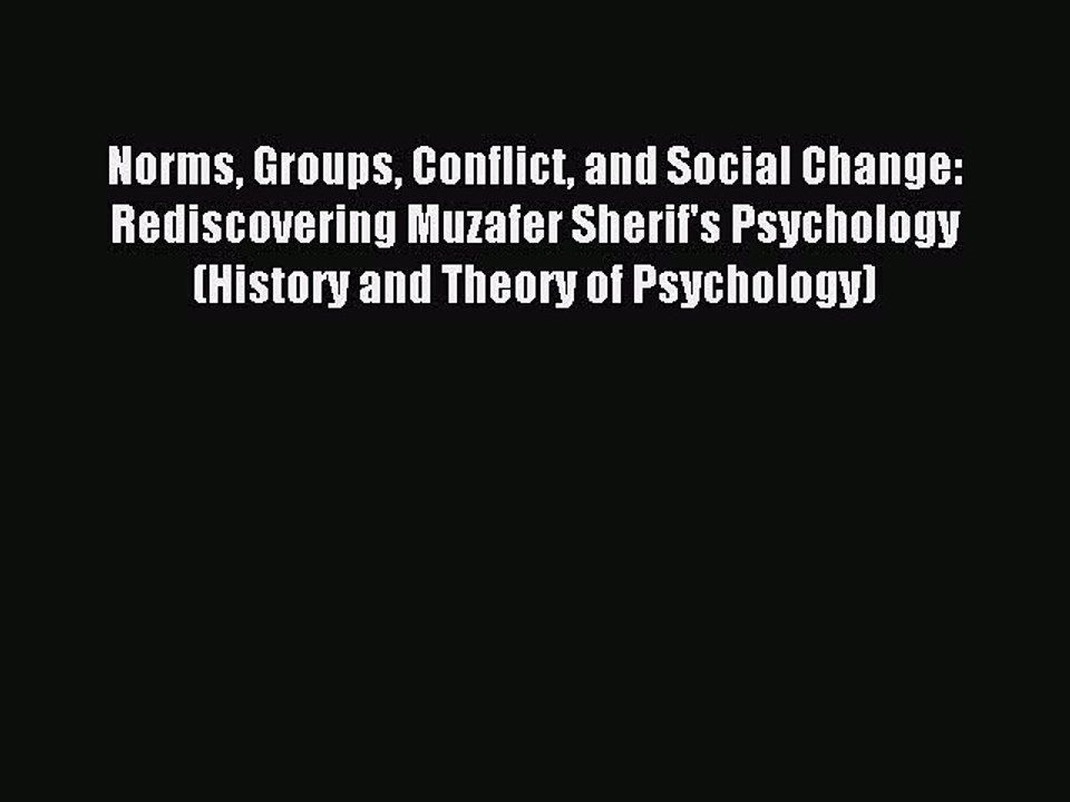 Download Norms Groups Conflict and Social Change: Rediscovering Muzafer Sherif's Psychology