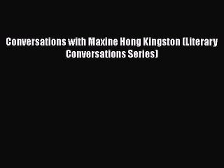 PDF Conversations with Maxine Hong Kingston (Literary Conversations Series) Free Books