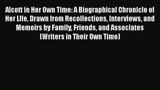 Download Alcott in Her Own Time: A Biographical Chronicle of Her LIfe Drawn from Recollections