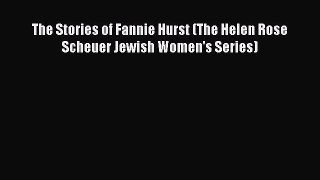 Download The Stories of Fannie Hurst (The Helen Rose Scheuer Jewish Women's Series)  Read Online