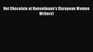 Download Hot Chocolate at Hanselmann's (European Women Writers)  EBook