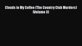 Download Clouds in My Coffee (The Country Club Murders) (Volume 3)  EBook