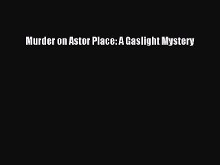 Download Murder on Astor Place: A Gaslight Mystery  EBook