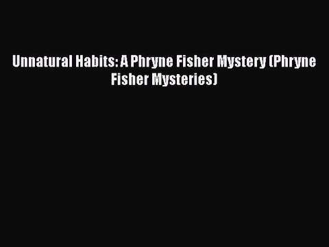 Download Unnatural Habits: A Phryne Fisher Mystery (Phryne Fisher Mysteries) EBook