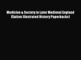 Read Medicine & Society in Later Medieval England (Sutton Illustrated History Paperbacks) Ebook