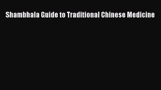 Read Shambhala Guide to Traditional Chinese Medicine Ebook Online