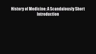 Download History of Medicine: A Scandalously Short Introduction Ebook Free