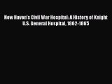 Read New Haven's Civil War Hospital: A History of Knight U.S. General Hospital 1862-1865 Ebook