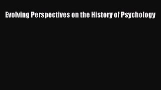 Read Evolving Perspectives on the History of Psychology Ebook Free