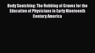 Read Body Snatching: The Robbing of Graves for the Education of Physicians in Early Nineteenth