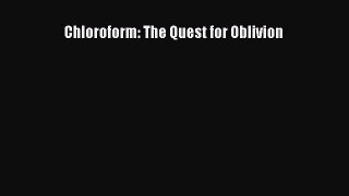 Read Chloroform: The Quest for Oblivion Ebook Free