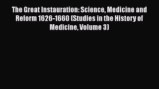 Read The Great Instauration: Science Medicine and Reform 1626-1660 (Studies in the History