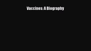 Read Vaccines: A Biography Ebook Free