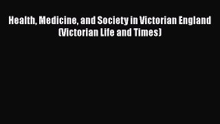 Read Health Medicine and Society in Victorian England (Victorian Life and Times) Ebook Free