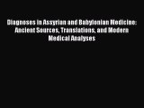 Read Diagnoses in Assyrian and Babylonian Medicine: Ancient Sources Translations and Modern