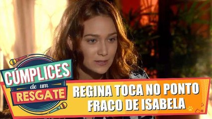 Regina toca no ponto fraco de Isabela