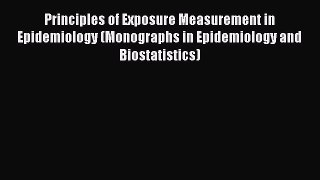 Read Principles of Exposure Measurement in Epidemiology (Monographs in Epidemiology and Biostatistics)
