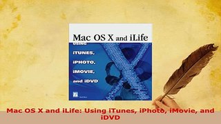 Download  Mac OS X and iLife Using iTunes iPhoto iMovie and iDVD  EBook