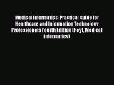 Read Medical Informatics: Practical Guide for Healthcare and Information Technology Professionals