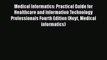 Read Medical Informatics: Practical Guide for Healthcare and Information Technology Professionals