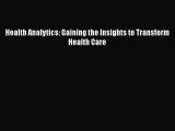 Read Health Analytics: Gaining the Insights to Transform Health Care Ebook Free