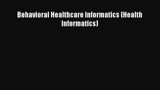Read Behavioral Healthcare Informatics (Health Informatics) Ebook Free