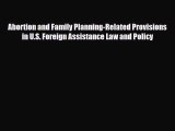Abortion and Family Planning-Related Provisions in U.S. Foreign Assistance Law and Policy [Read]