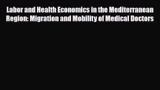 Labor and Health Economics in the Mediterranean Region: Migration and Mobility of Medical Doctors