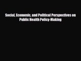 Social Economic and Political Perspectives on Public Health Policy-Making [Download] Full Ebook