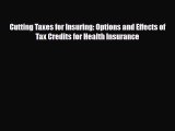 Cutting Taxes for Insuring: Options and Effects of Tax Credits for Health Insurance [Read]