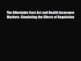 The Affordable Care Act and Health Insurance Markets: Simulating the Effects of Regulation