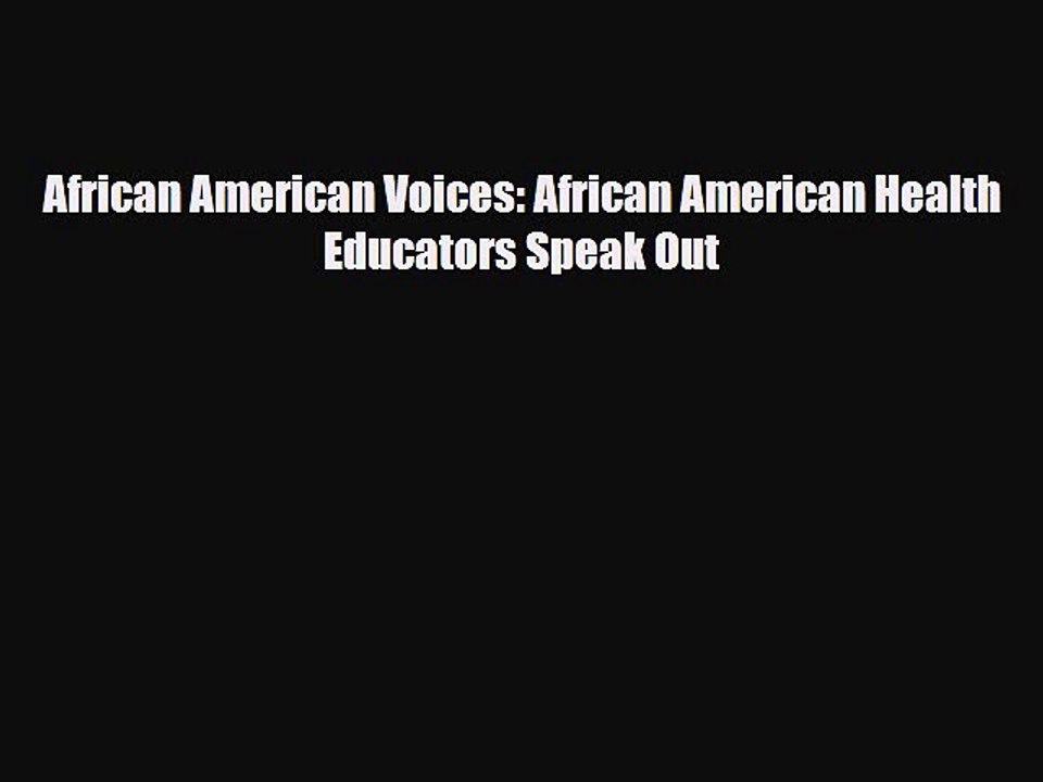 African American Voices: African American Health Educators Speak Out [Read] Full Ebook