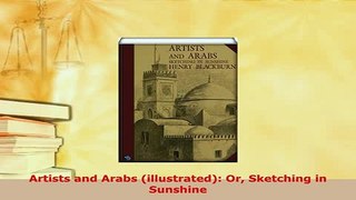 Download  Artists and Arabs illustrated Or Sketching in Sunshine Read Online