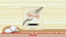 PDF  Humanizing the Economy Cooperatives in the Age of Capital Read Online
