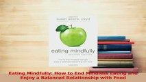 Read  Eating Mindfully How to End Mindless Eating and Enjoy a Balanced Relationship with Food Ebook Free