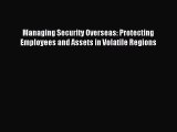 Read Managing Security Overseas: Protecting Employees and Assets in Volatile Regions Ebook