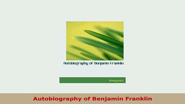 Download Autobiography of Benjamin Franklin Read Online