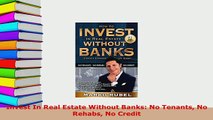 PDF  Invest In Real Estate Without Banks No Tenants No Rehabs No Credit Read Full Ebook