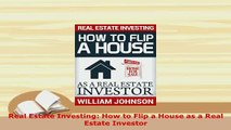 PDF  Real Estate Investing How to Flip a House as a Real Estate Investor Download Online